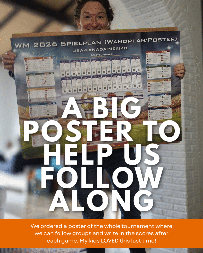 A big poster to help us follow along. We ordered a poster of the whole World Cup tournament where we can follow groups and write in scores after each game. My kids LOVED this last time!